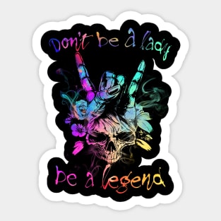 Don't Be A Lady Be A Legend Sticker